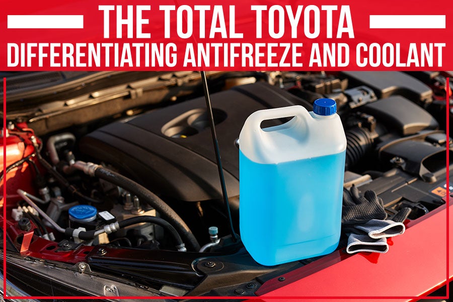 The Total Toyota: Differentiating Antifreeze And Coolant